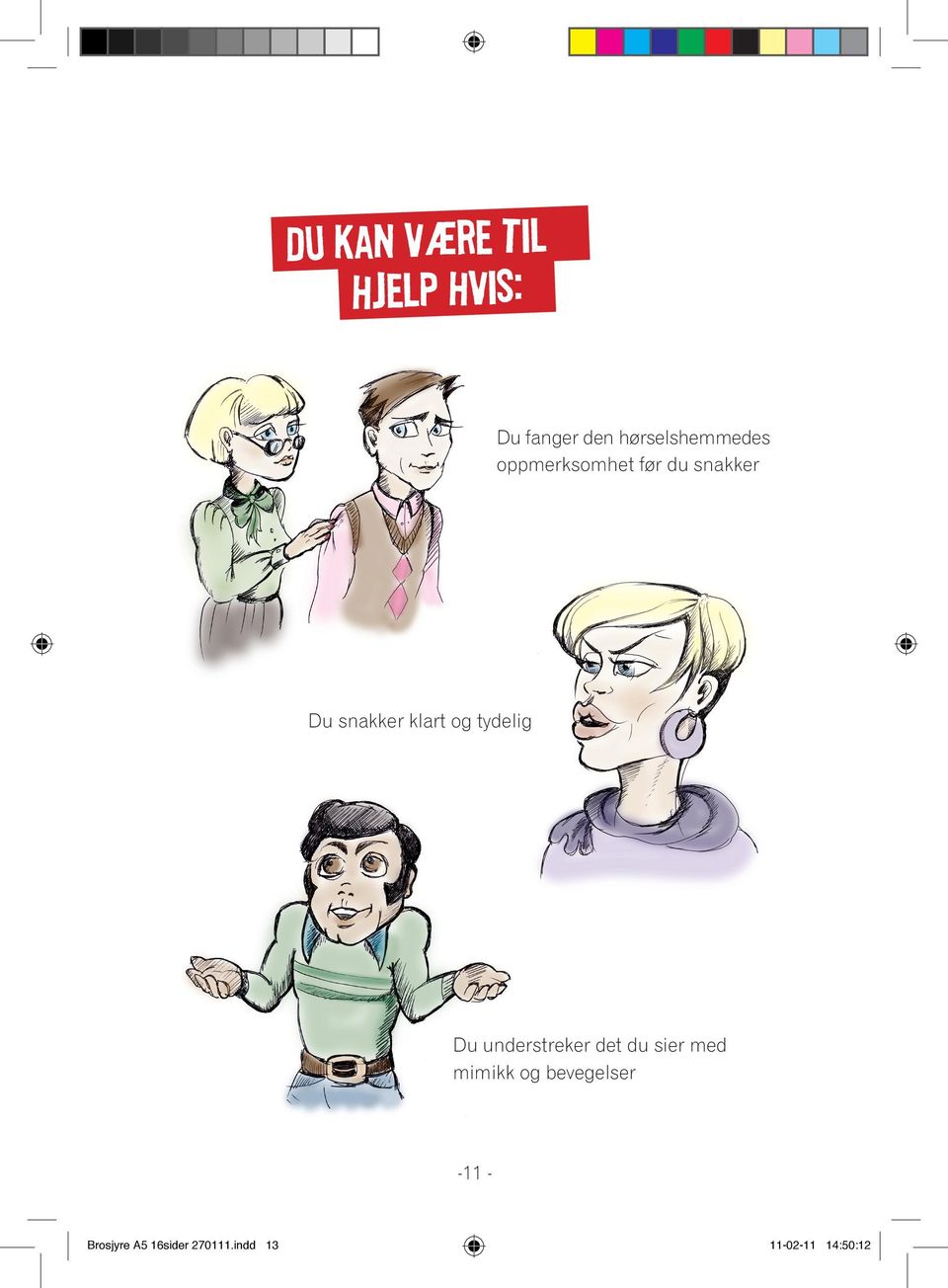 klart og tydelig Du understreker det du sier med mimikk