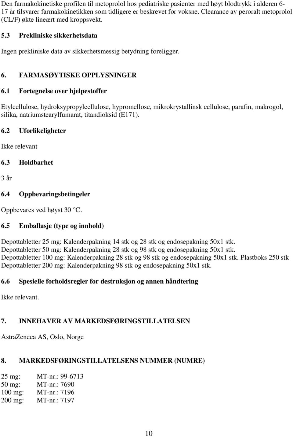 1 Fortegnelse over hjelpestoffer Etylcellulose, hydroksypropylcellulose, hypromellose, mikrokrystallinsk cellulose, parafin, makrogol, silika, natriumstearylfumarat, titandioksid (E171). 6.