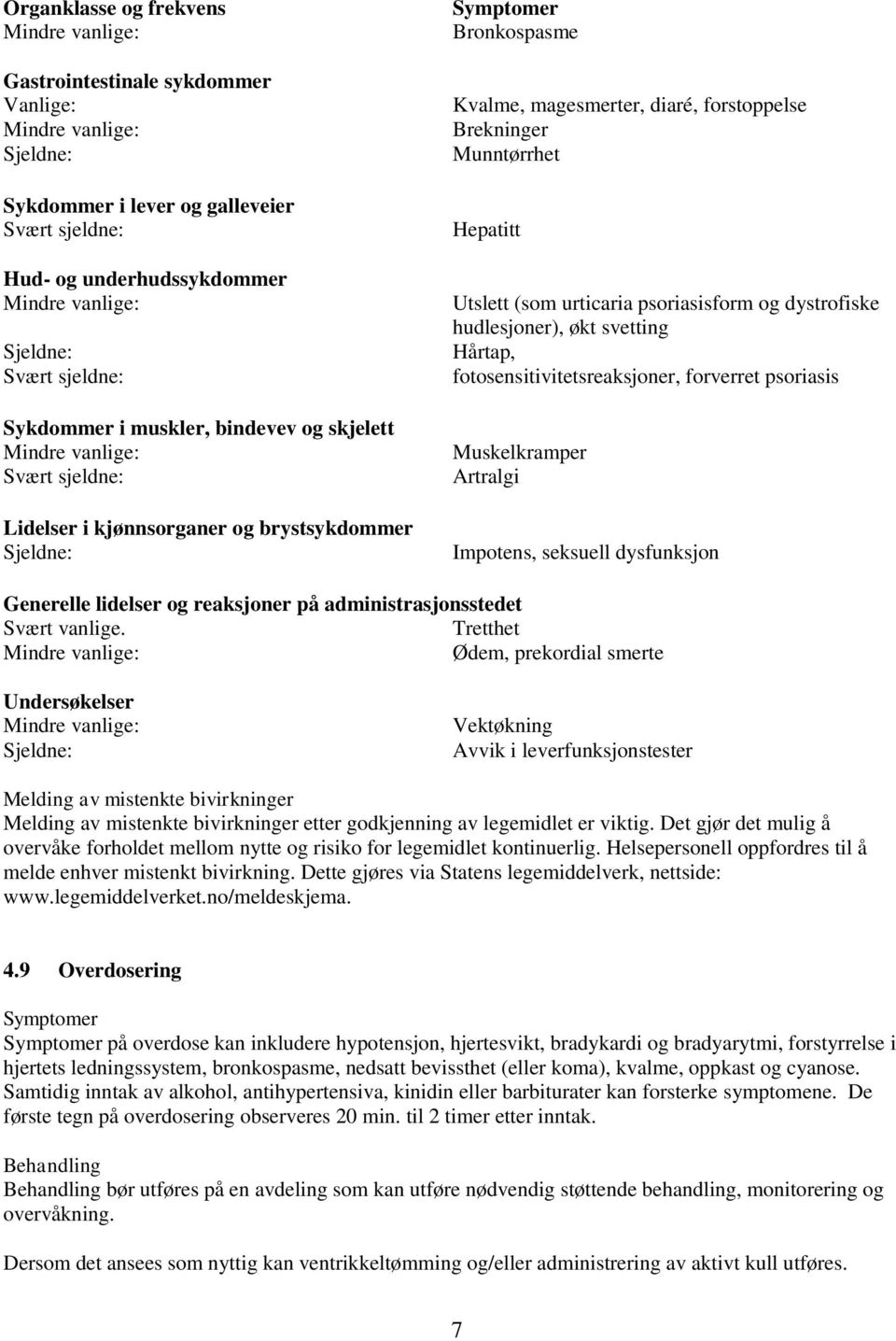 fotosensitivitetsreaksjoner, forverret psoriasis Muskelkramper Artralgi Impotens, seksuell dysfunksjon Generelle lidelser og reaksjoner på administrasjonsstedet Svært vanlige.