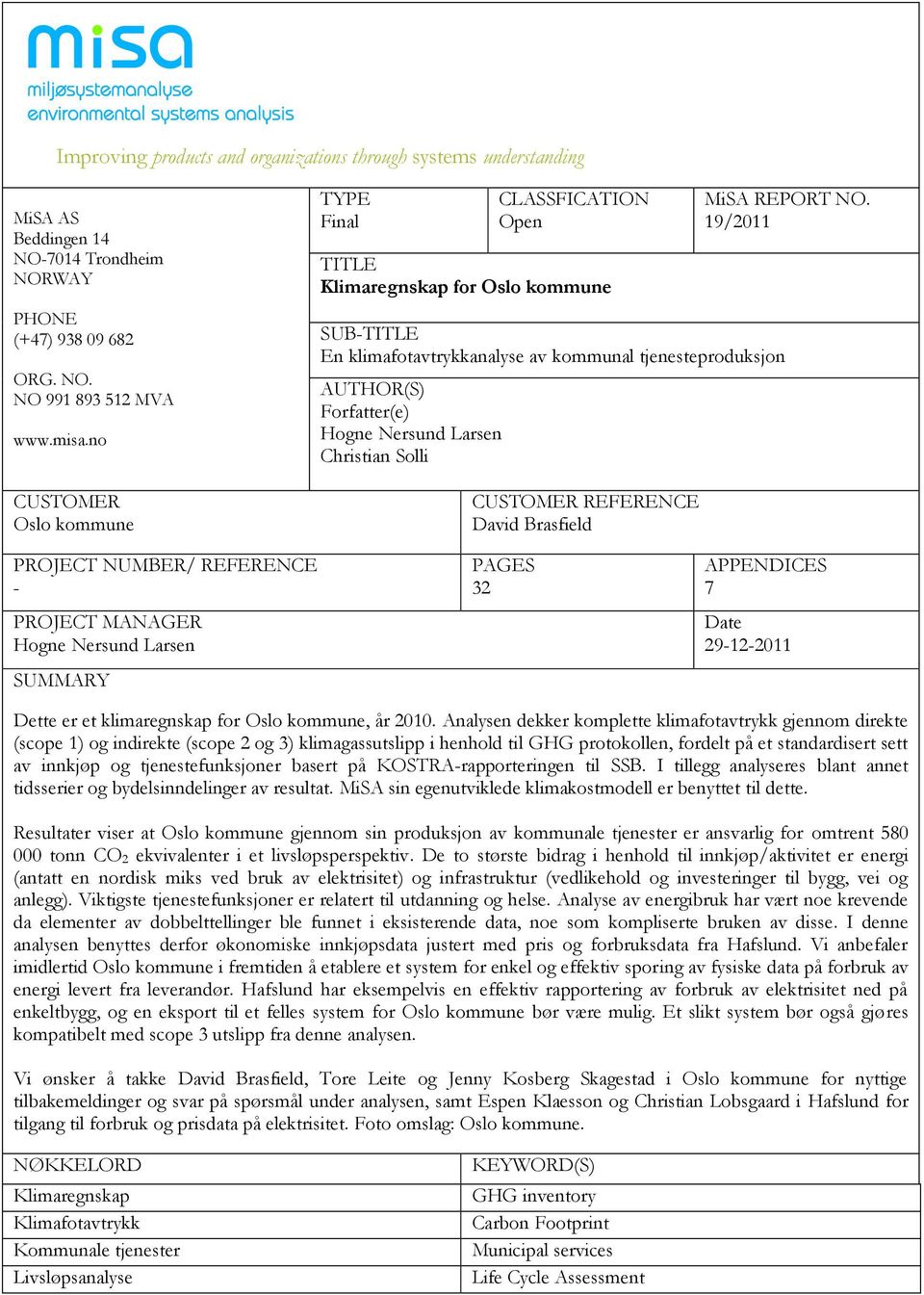 19/2011 SUB-TITLE En klimafotavtrykkanalyse av kommunal tjenesteproduksjon AUTHOR(S) Forfatter(e) Hogne Nersund Larsen Christian Solli CUSTOMER REFERENCE David Brasfield PROJECT NUMBER/ REFERENCE -