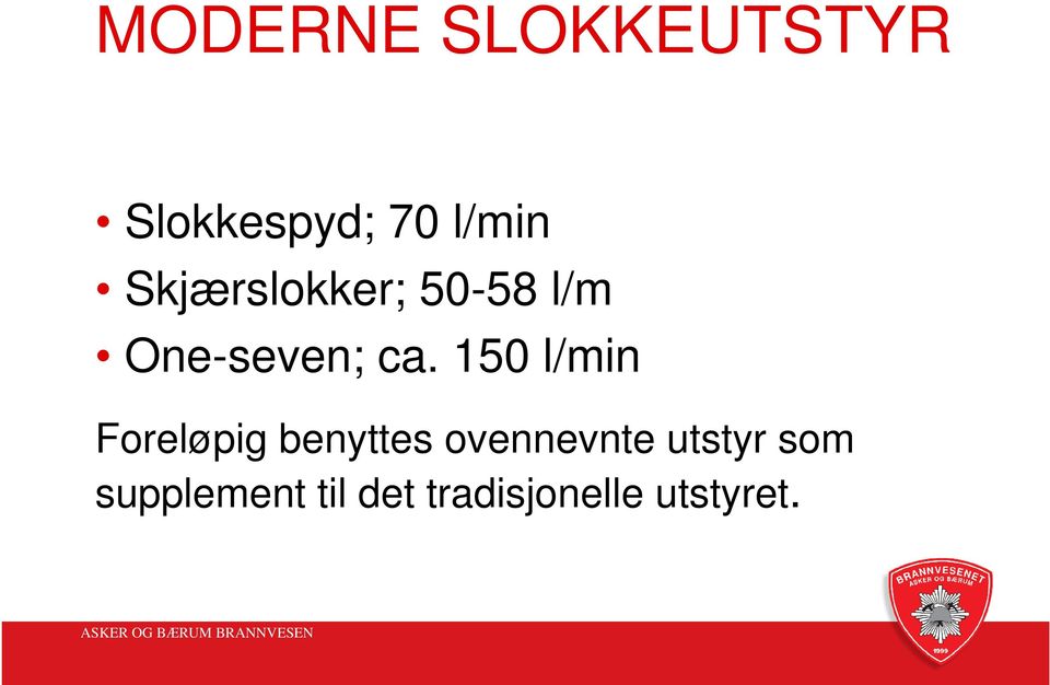 150 l/min Foreløpig benyttes ovennevnte