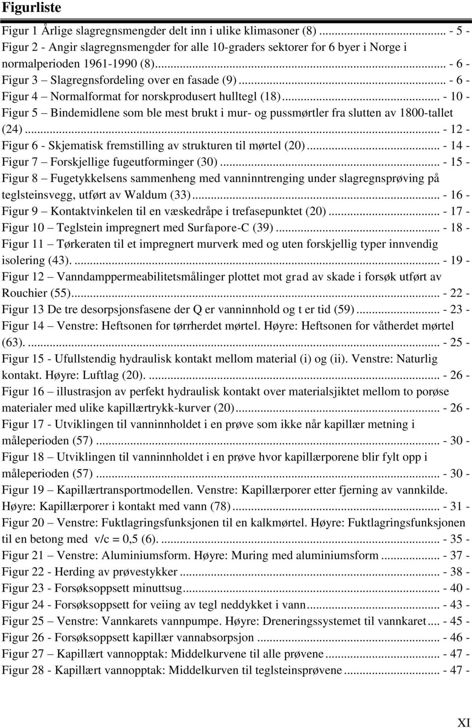 .. - 10 - Figur 5 Bindemidlene som ble mest brukt i mur- og pussmørtler fra slutten av 1800-tallet (24)... - 12 - Figur 6 - Skjematisk fremstilling av strukturen til mørtel (20).