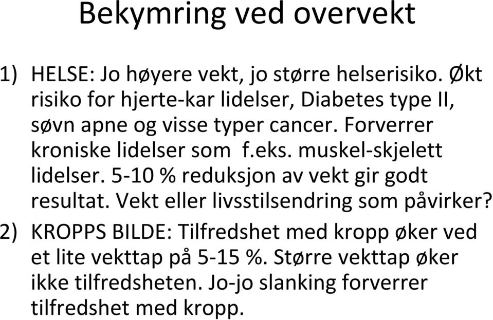 Forverrer kroniske lidelser som f.eks. muskel-skjelett lidelser. 5-10 % reduksjon av vekt gir godt resultat.