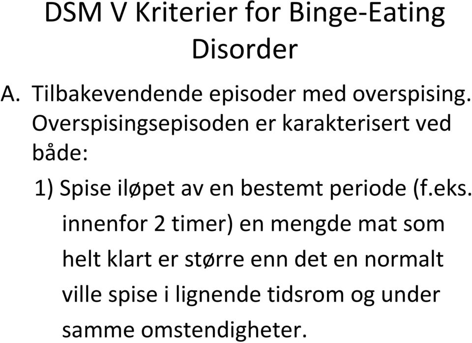 Overspisingsepisoden er karakterisert ved både: 1) Spise iløpet av en bestemt