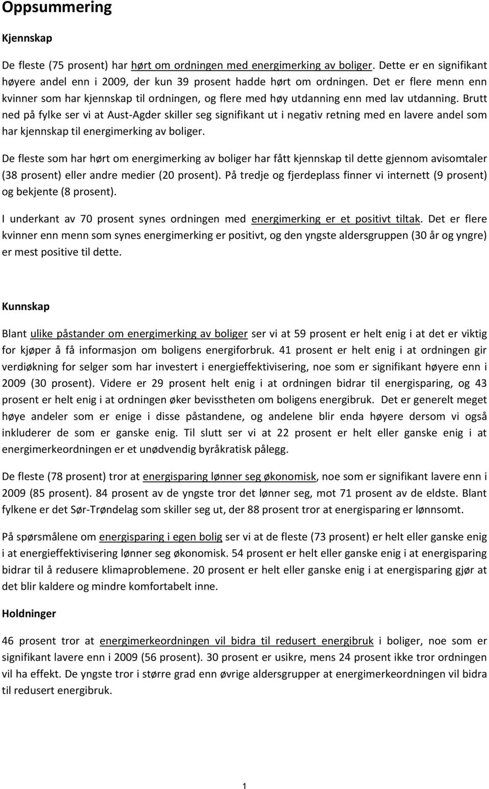 Brutt ned på fylke ser vi at Aust-Agder skiller seg signifikant ut i negativ retning med en lavere andel som har kjennskap til energimerking av boliger.