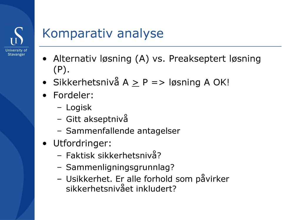 Fordeler: Logisk Gitt akseptnivå Sammenfallende antagelser Utfordringer: