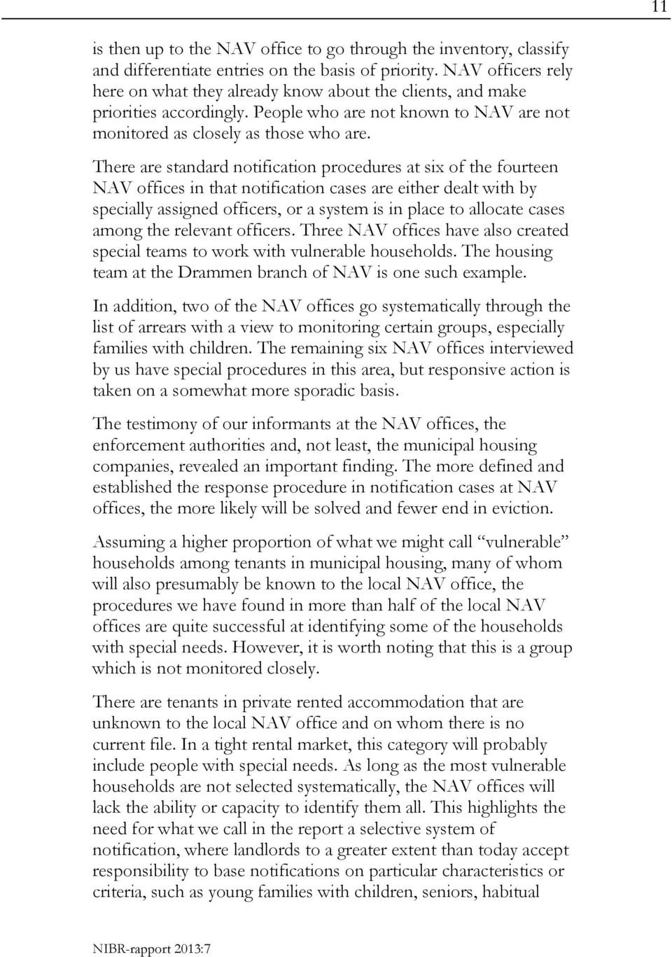 There are standard notification procedures at six of the fourteen NAV offices in that notification cases are either dealt with by specially assigned officers, or a system is in place to allocate