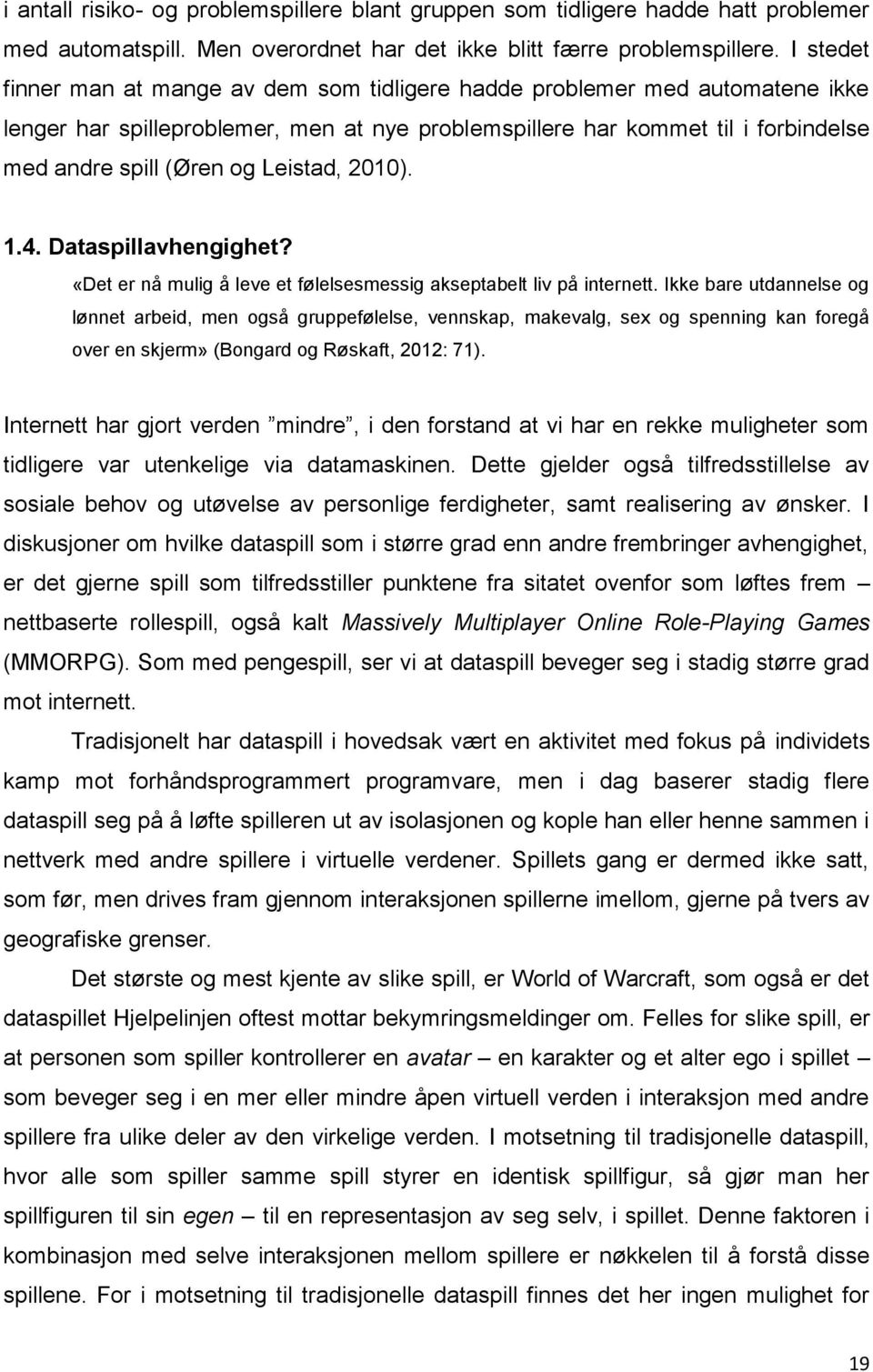 Leistad, 2010). 1.4. Dataspillavhengighet? «Det er nå mulig å leve et følelsesmessig akseptabelt liv på internett.