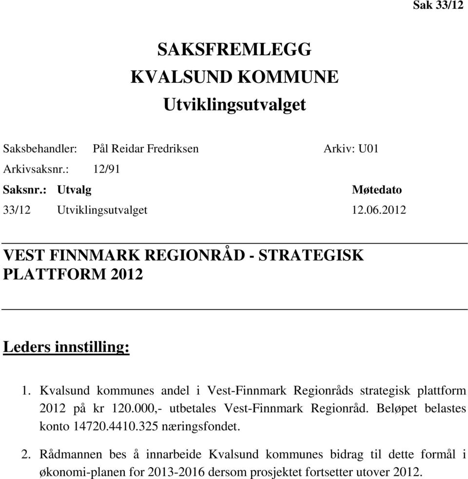Kvalsund kommunes andel i Vest-Finnmark Regionråds strategisk plattform 2012 på kr 120.000,- utbetales Vest-Finnmark Regionråd.