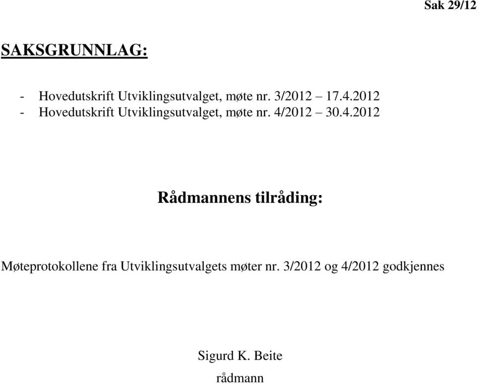 4/2012 30.4.2012 Rådmannens tilråding: Møteprotokollene fra