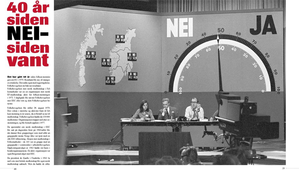 I dagligtale ble navnet Folkebevegelsen mot EEC eller rett og slett Folkebevegelsen benyttet. Folkebevegelsen ble stiftet 28. august 1970.