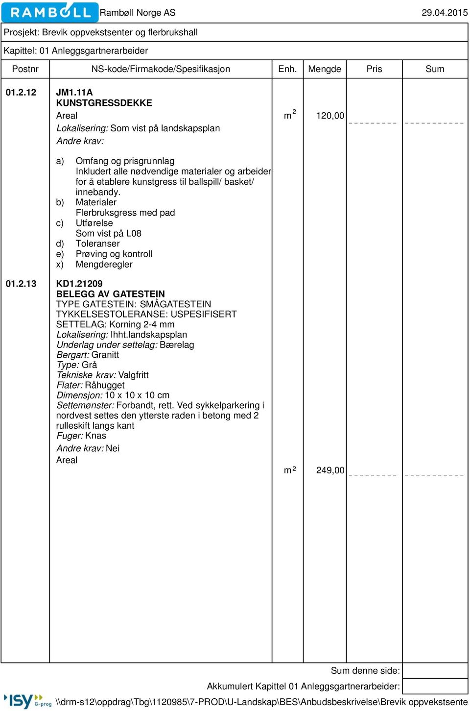 b) Materialer Flerbruksgress med pad c) Utførelse Som vist på L08 d) Toleranser e) Prøving og kontroll x) Mengderegler 01.2.13 KD1.