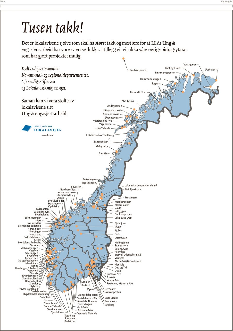 Kyst og Fjord Svalbardposten Finnmarksposten Hammerfestingen Ságat Framtid i Nord Varangeren Østhavet Saman kan vi vera stolte av lokalavisene sitt -arbeid.