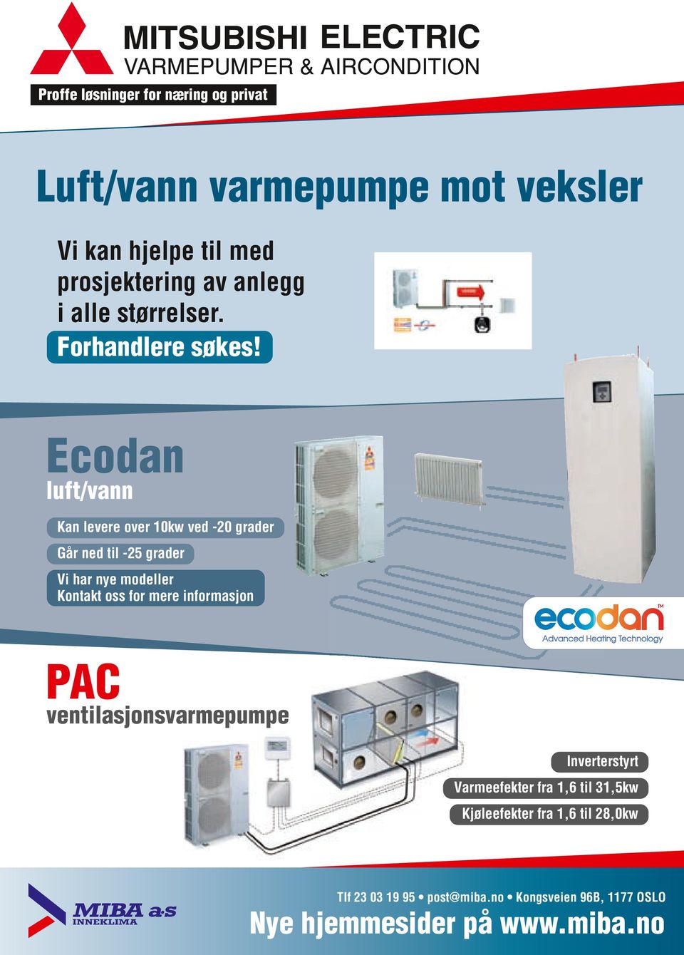 Ecodan luft/vann Kan levere over 10kw ved -20 grader Går ned til -25 grader Vi har nye modeller Kontakt oss for mere