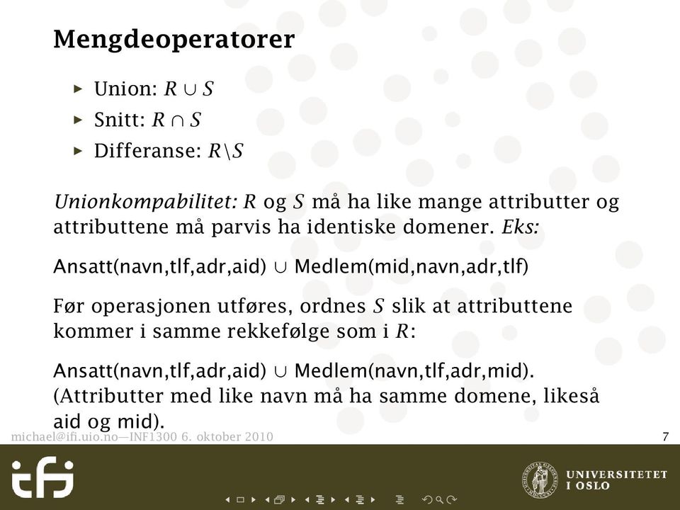 Eks: Ansatt(navn,tlf,adr,aid) Medlem(mid,navn,adr,tlf) Før operasjonen utføres, ordnes S slik at attributtene kommer