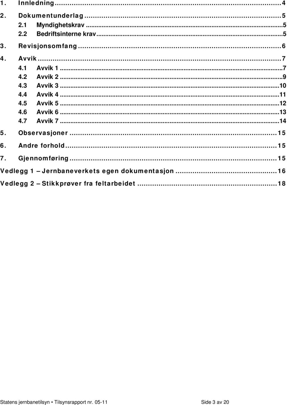 7 Avvik 7...14 5. Observasjoner...15 6. Andre forhold...15 7. Gjennomføring.