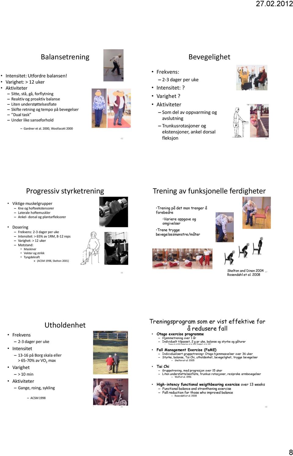 al. 2000, Woollacott 2000 43 Frekvens: 2-3 dager per uke Intensitet:? Varighet?