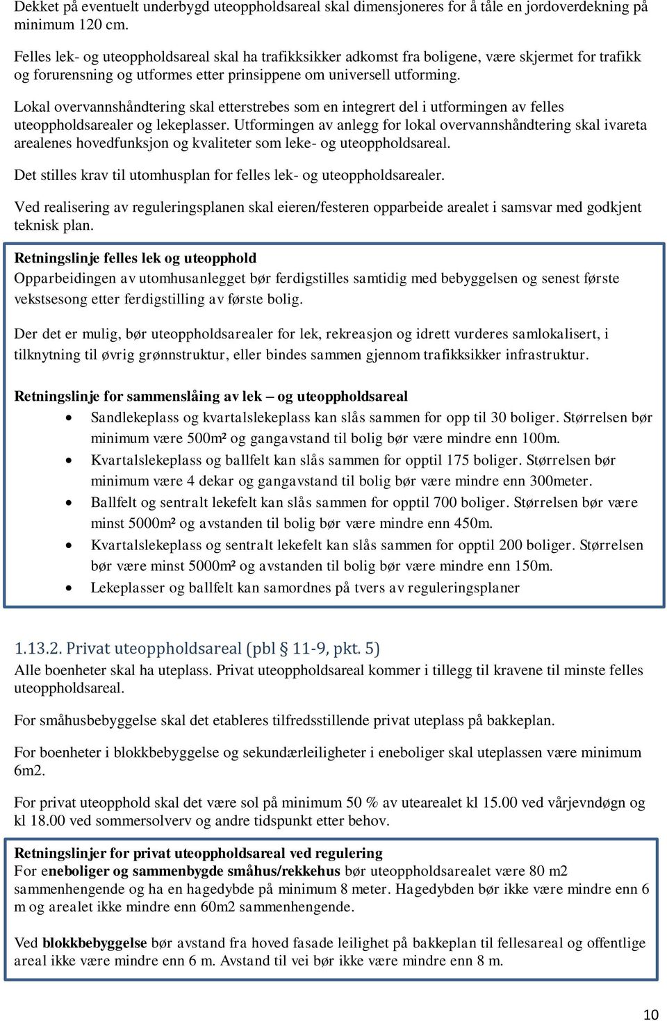 Lokal overvannshåndtering skal etterstrebes som en integrert del i utformingen av felles uteoppholdsarealer og lekeplasser.