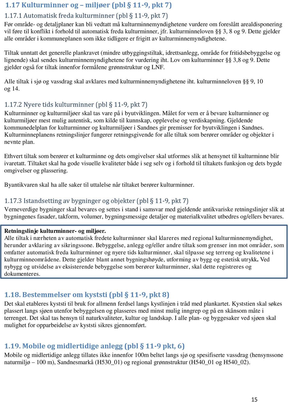 Dette gjelder alle områder i kommuneplanen som ikke tidligere er frigitt av kulturminnemyndighetene.