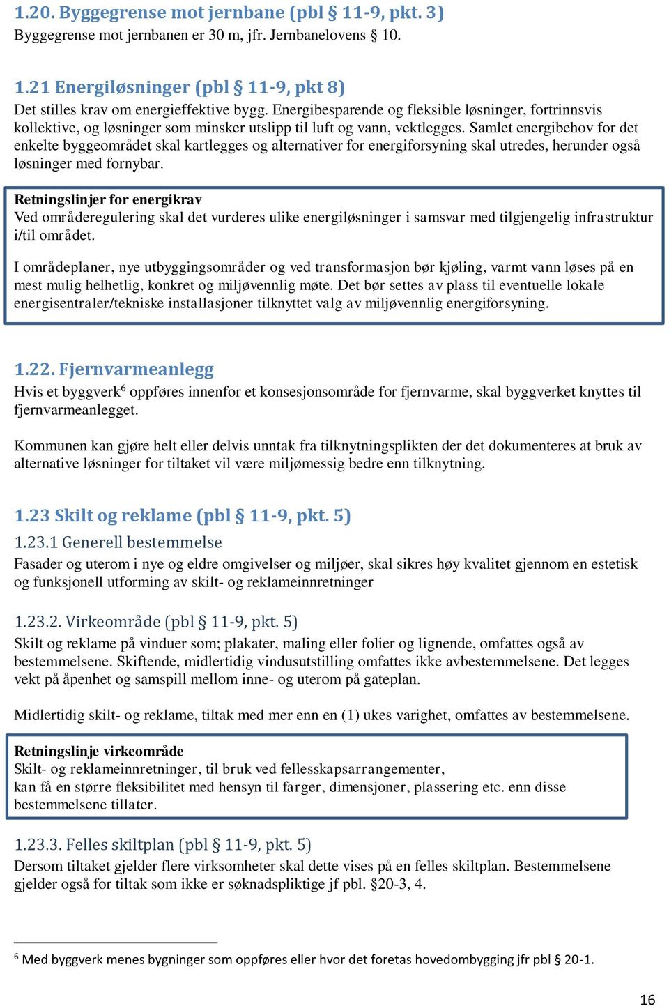 Samlet energibehov for det enkelte byggeområdet skal kartlegges og alternativer for energiforsyning skal utredes, herunder også løsninger med fornybar.