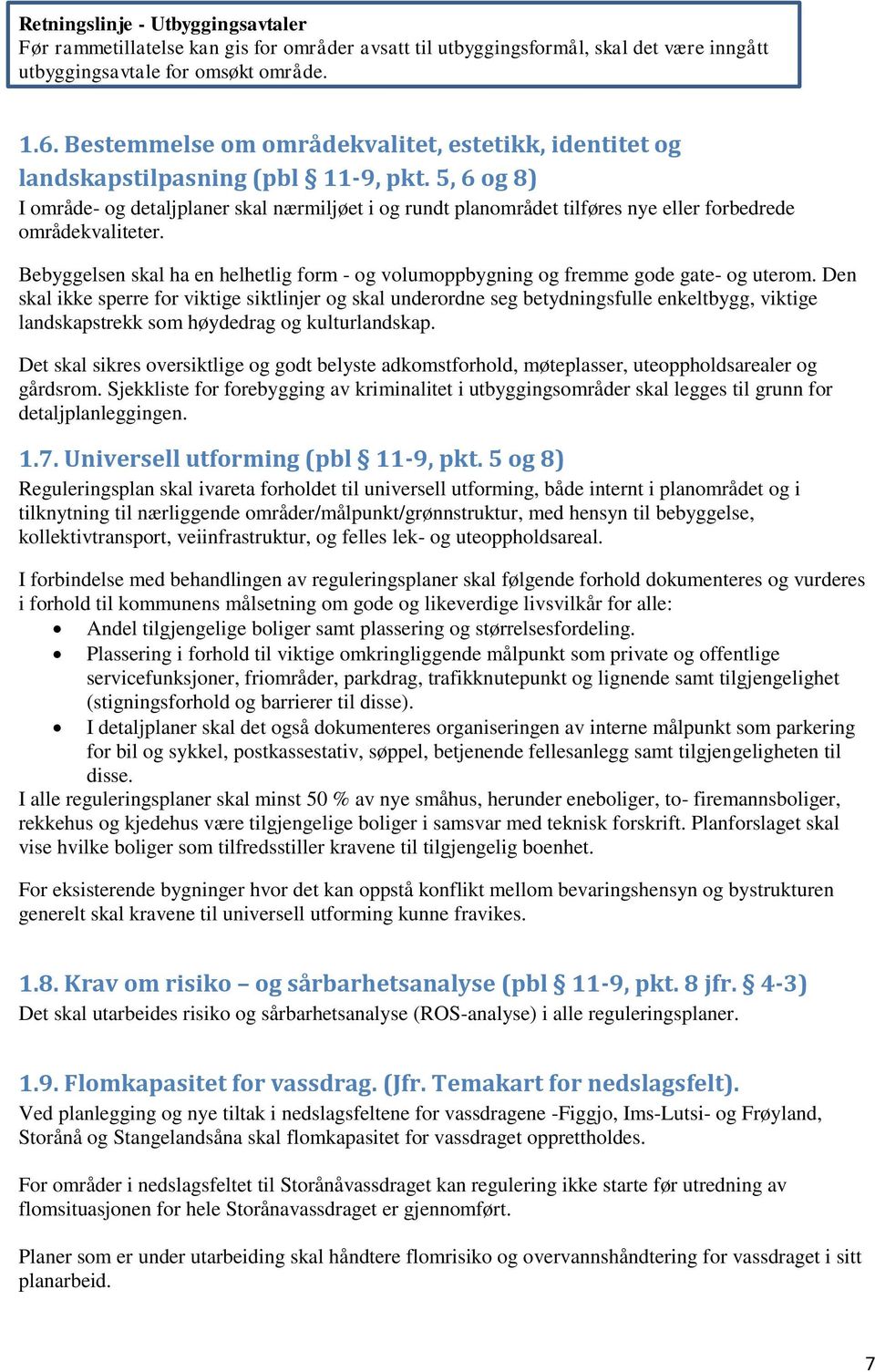 5, 6 og 8) I område- og detaljplaner skal nærmiljøet i og rundt planområdet tilføres nye eller forbedrede områdekvaliteter.