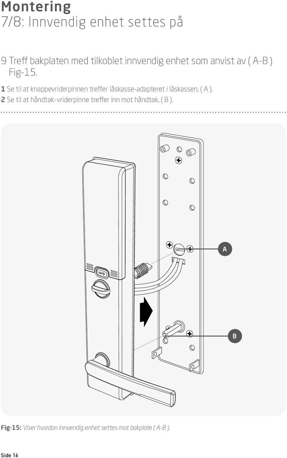 1 Se til at knappevriderpinnen treffer låskasse-adapteret i låskassen, ( ).