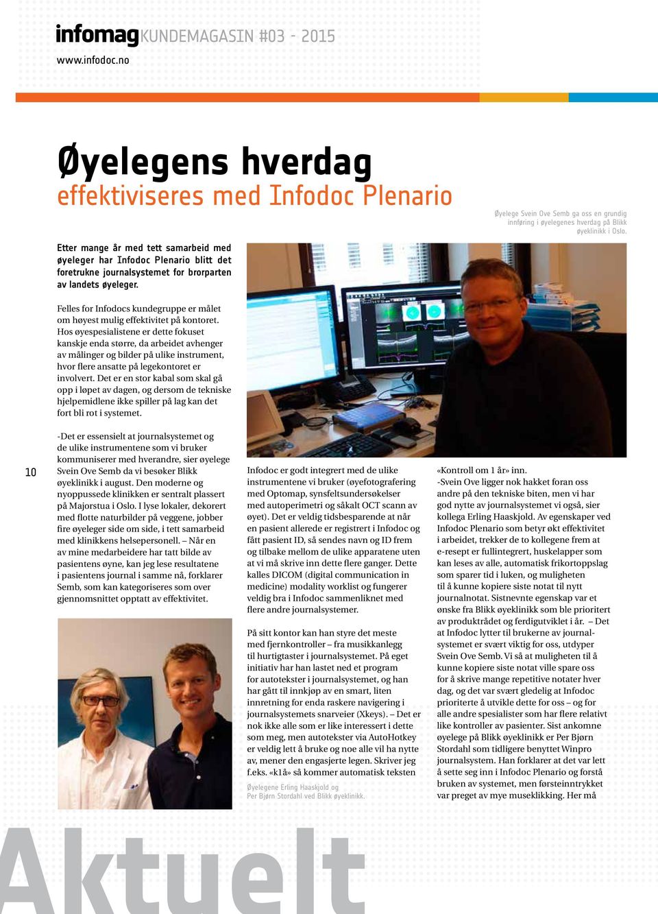av landets øyeleger. Øyelege Svein Ove Semb ga oss en grundig innføring i øyelegenes hverdag på Blikk øyeklinikk i Oslo.