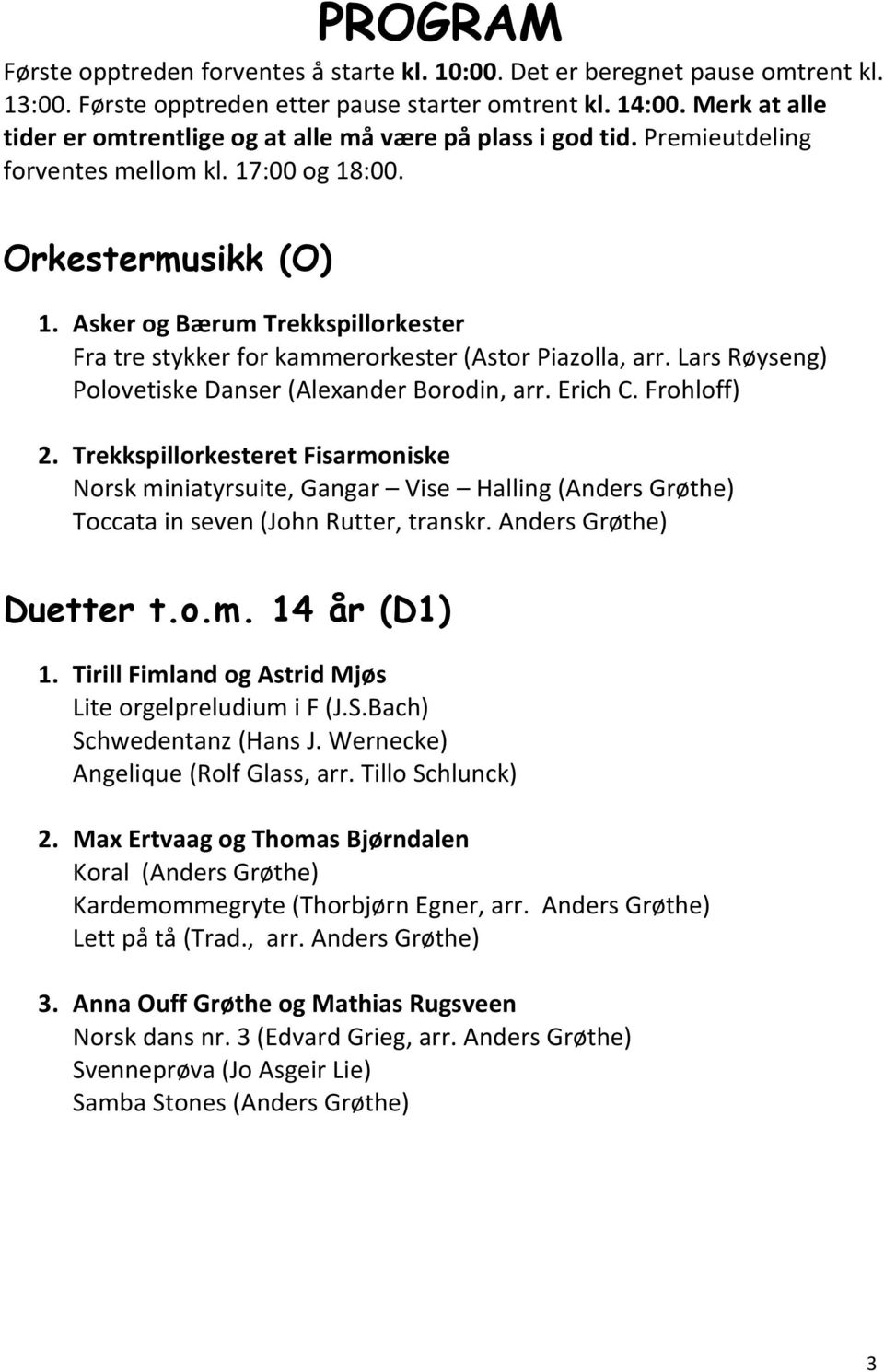 Asker og Bærum Trekkspillorkester Fra tre stykker for kammerorkester (Astor Piazolla, arr. Lars Røyseng) Polovetiske Danser (Alexander Borodin, arr. Erich C. Frohloff) 2.