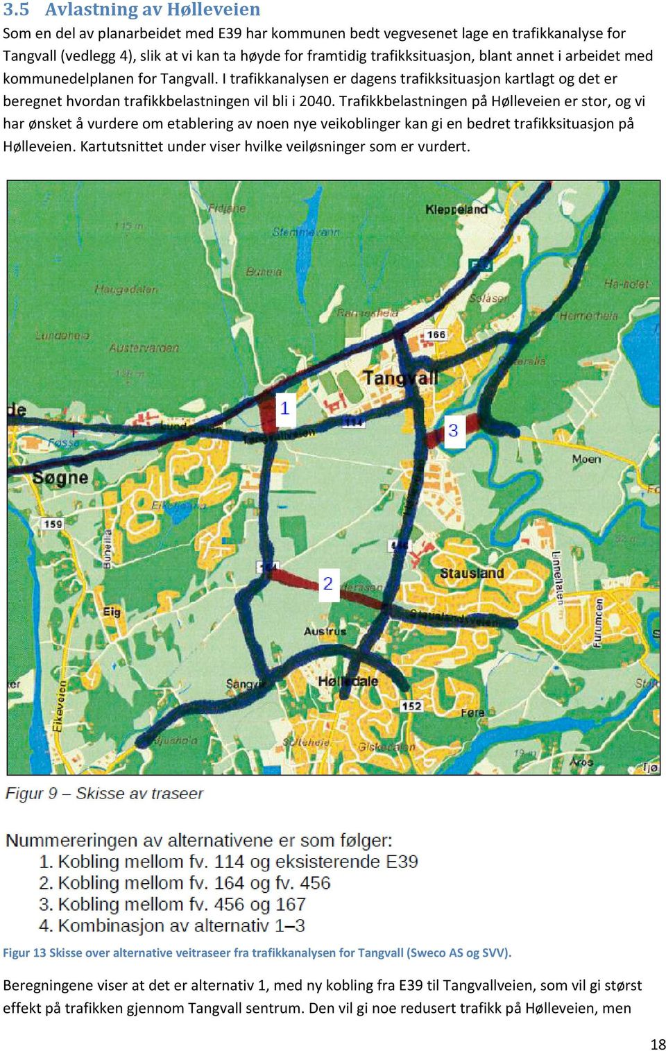 Trafikkbelastningen på Hølleveien er stor, og vi har ønsket å vurdere om etablering av noen nye veikoblinger kan gi en bedret trafikksituasjon på Hølleveien.