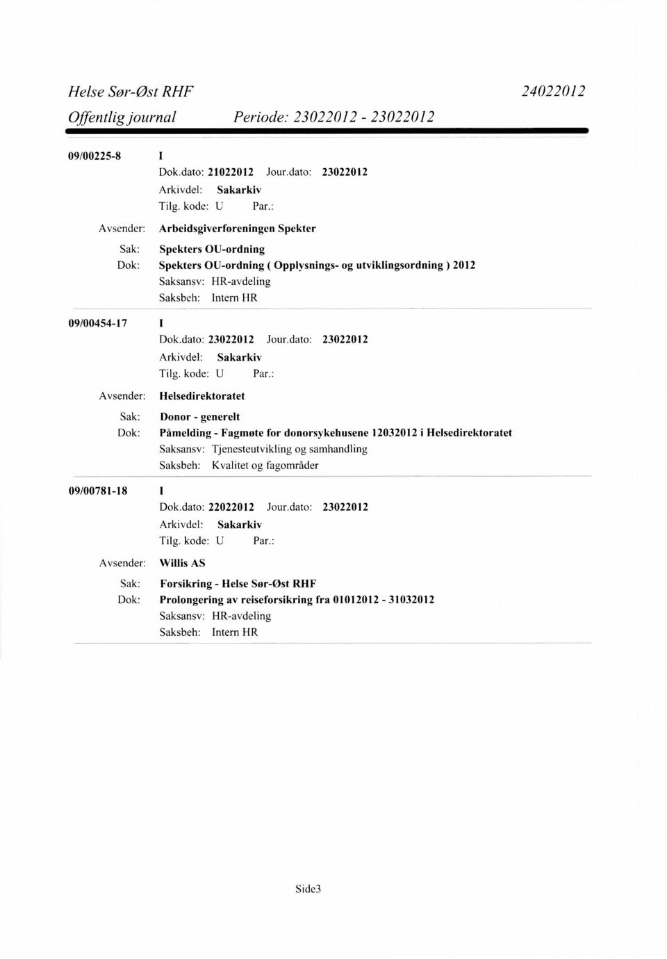 utviklingsordning ) 2012 HR-avdeling Intern HR 09/00454-17 Avsender: Helsedirektoratet Sak: Donor - generelt Dok: Påmelding - Fagmøte for