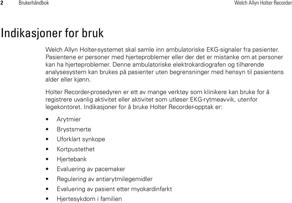 Denne ambulatoriske elektrokardiografen og tilhørende analysesystem kan brukes på pasienter uten begrensninger med hensyn til pasientens alder eller kjønn.