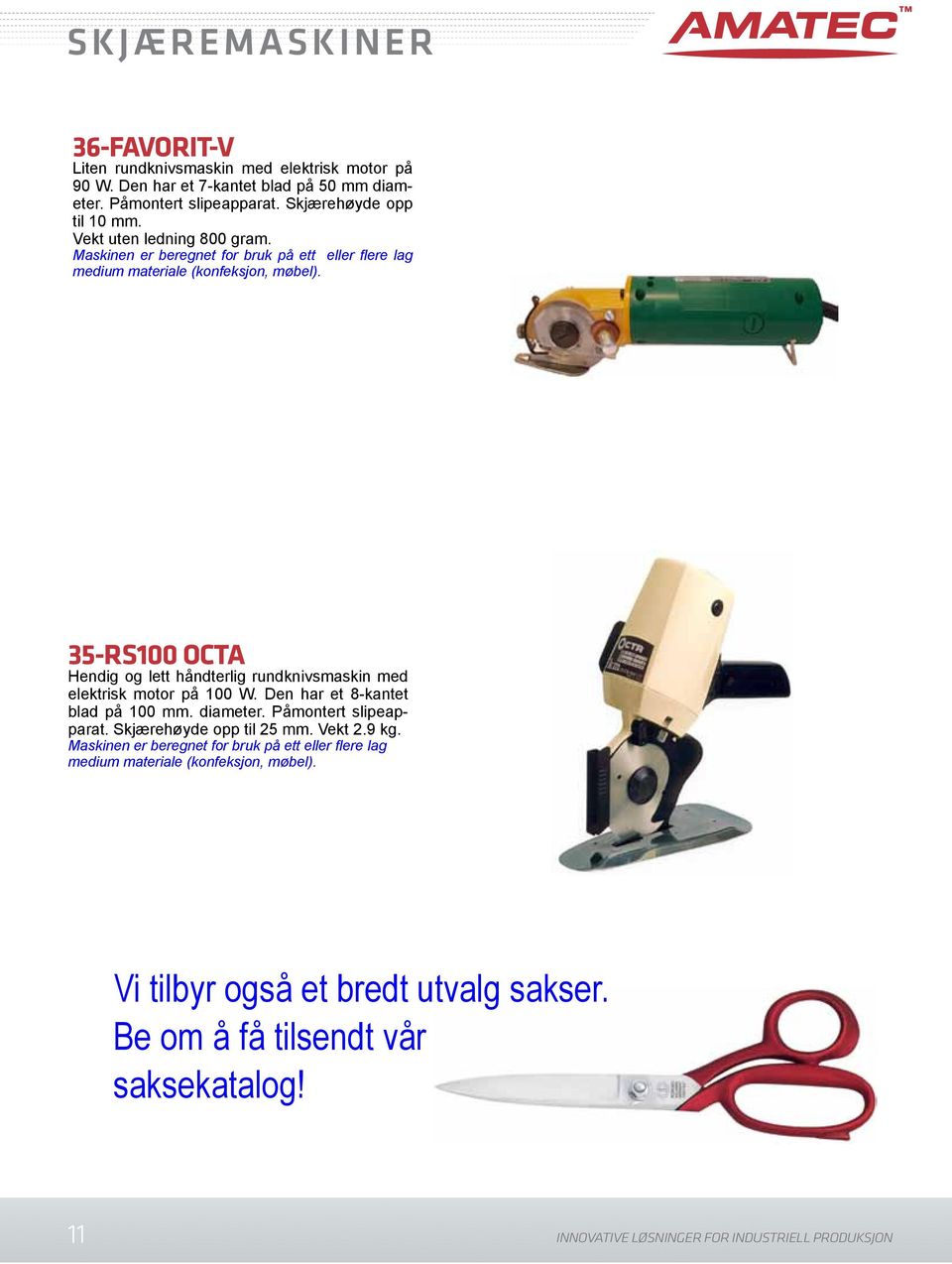 35-RS100 OCTA Hendig og lett håndterlig rundknivsmaskin med elektrisk motor på 100 W. Den har et 8-kantet blad på 100 mm. diameter. Påmontert slipeapparat.