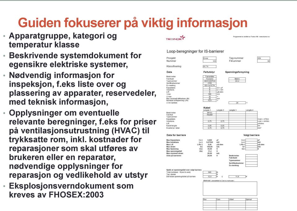 eks liste over og plassering av apparater, reservedeler, med teknisk informasjon, Opplysninger om eventuelle relevante beregninger, f.