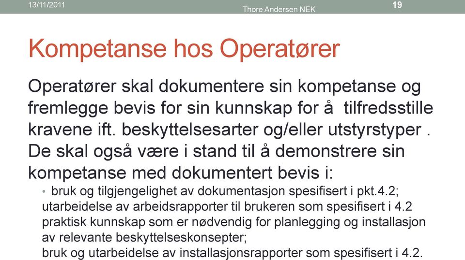 De skal også være i stand til å demonstrere sin kompetanse med dokumentert bevis i: bruk og tilgjengelighet av dokumentasjon spesifisert i pkt.4.