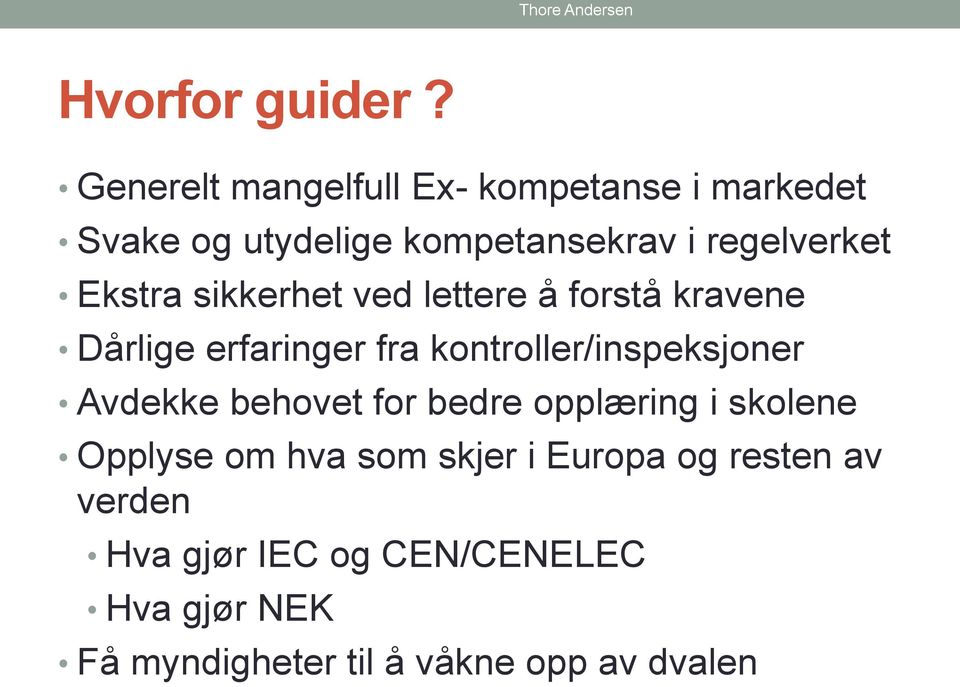 Ekstra sikkerhet ved lettere å forstå kravene Dårlige erfaringer fra kontroller/inspeksjoner