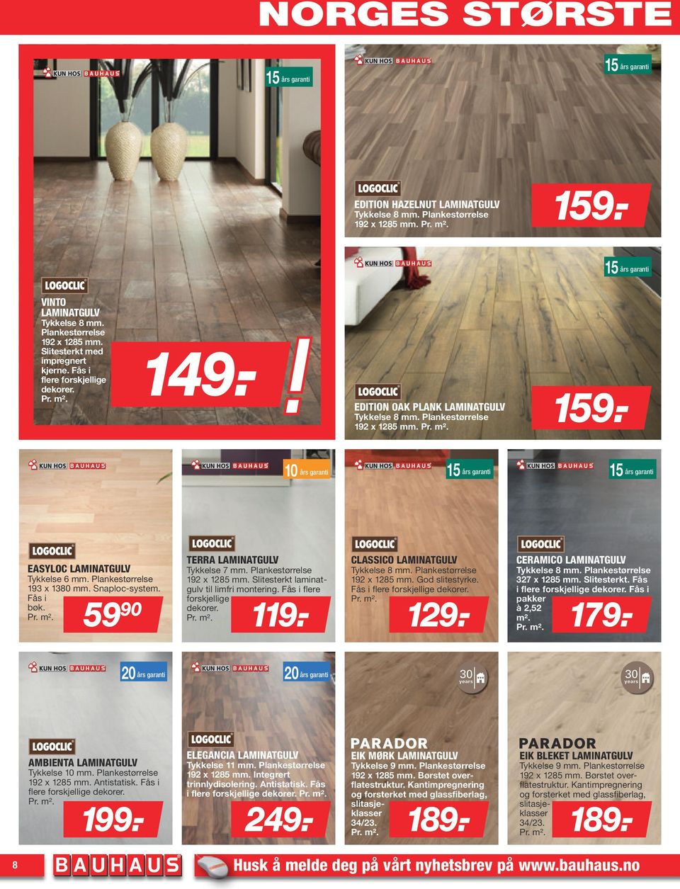 - 10 års garanti 15 års garanti 15 års garanti EASYLOC LAMINATGULV Tykkelse 6 mm. Plankestørrelse 193 x 1380 mm. Snaploc-system. Fås i bøk. TERRA LAMINATGULV Tykkelse 7 mm.