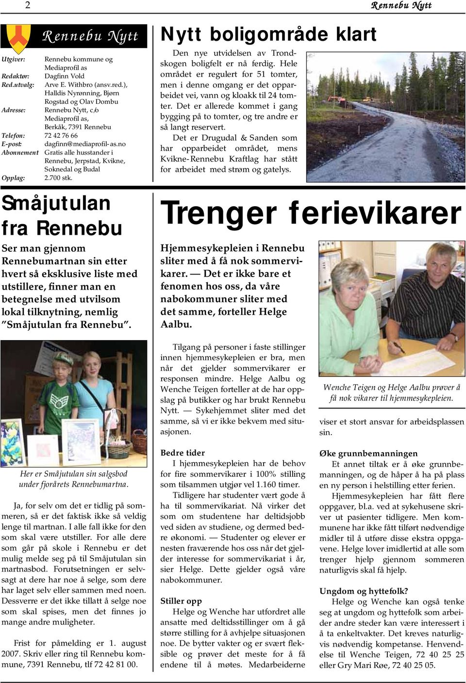 no Abonnement Gratis alle husstander i Rennebu, Jerpstad, Kvikne, Soknedal og Budal Opplag: 2.700 stk.