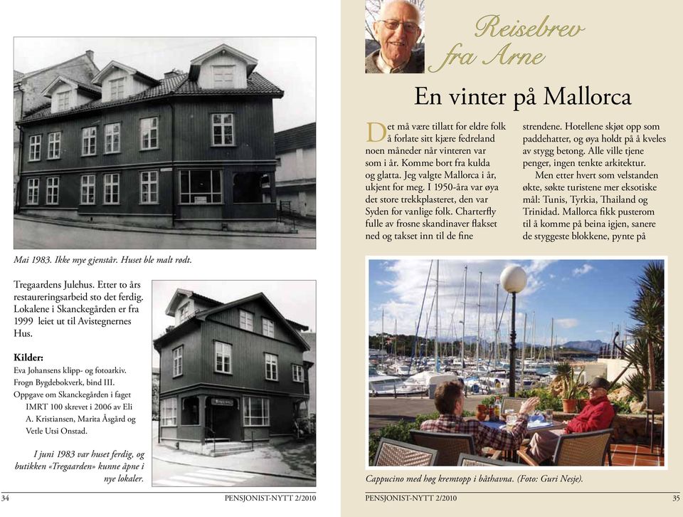 Charterfly fulle av frosne skandinaver flakset ned og takset inn til de fine Reisebrev fra Arne En vinter på Mallorca strendene.