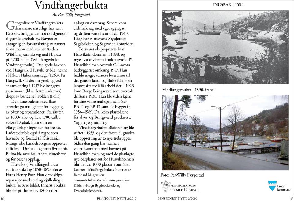 Den gode havnen ved Haugsvik (Husvik) er bl.a. nevnt i Håkon Håkonsons saga (1265). På Haugsvik var det tingsted, og ved et samlet ting i 1217 ble kongens sysselmann (bl.a. skatteinnkrever) drept av bøndene i Folden (Follo).