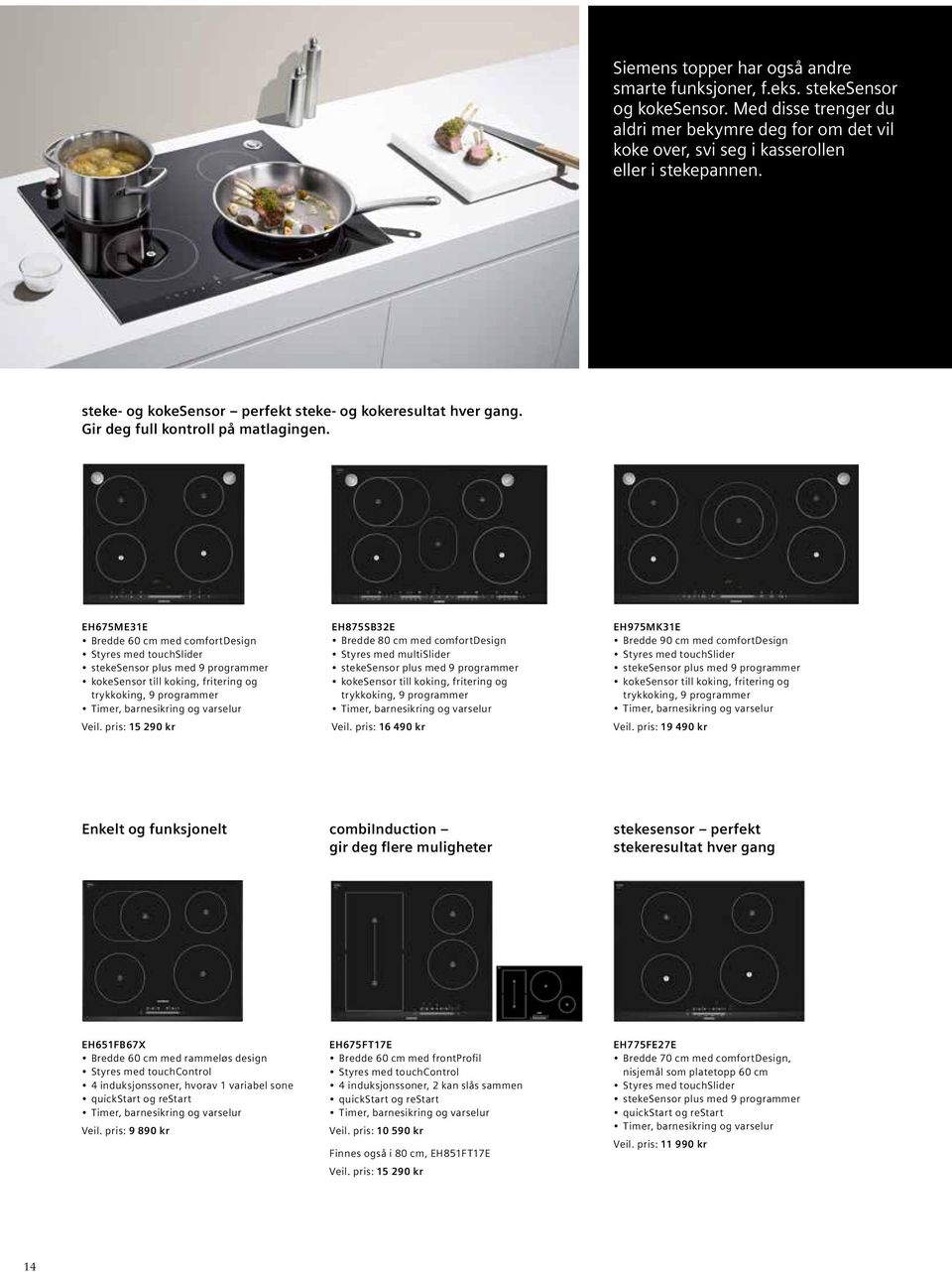 EH675ME31E Bredde 60 cm med comfortdesign Styres med touchslider stekesensor plus med 9 programmer kokesensor till koking, fritering og trykkoking, 9 programmer Veil.