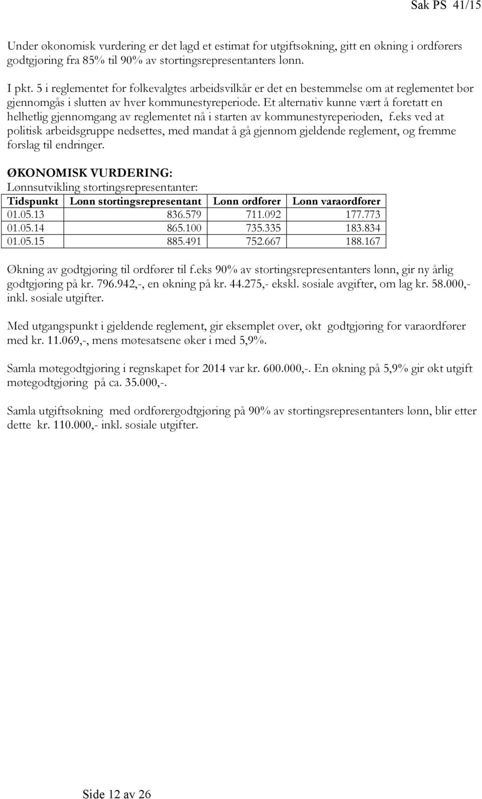 Et alternativ kunne vært å foretatt en helhetlig gjennomgang av reglementet nå i starten av kommunestyreperioden, f.