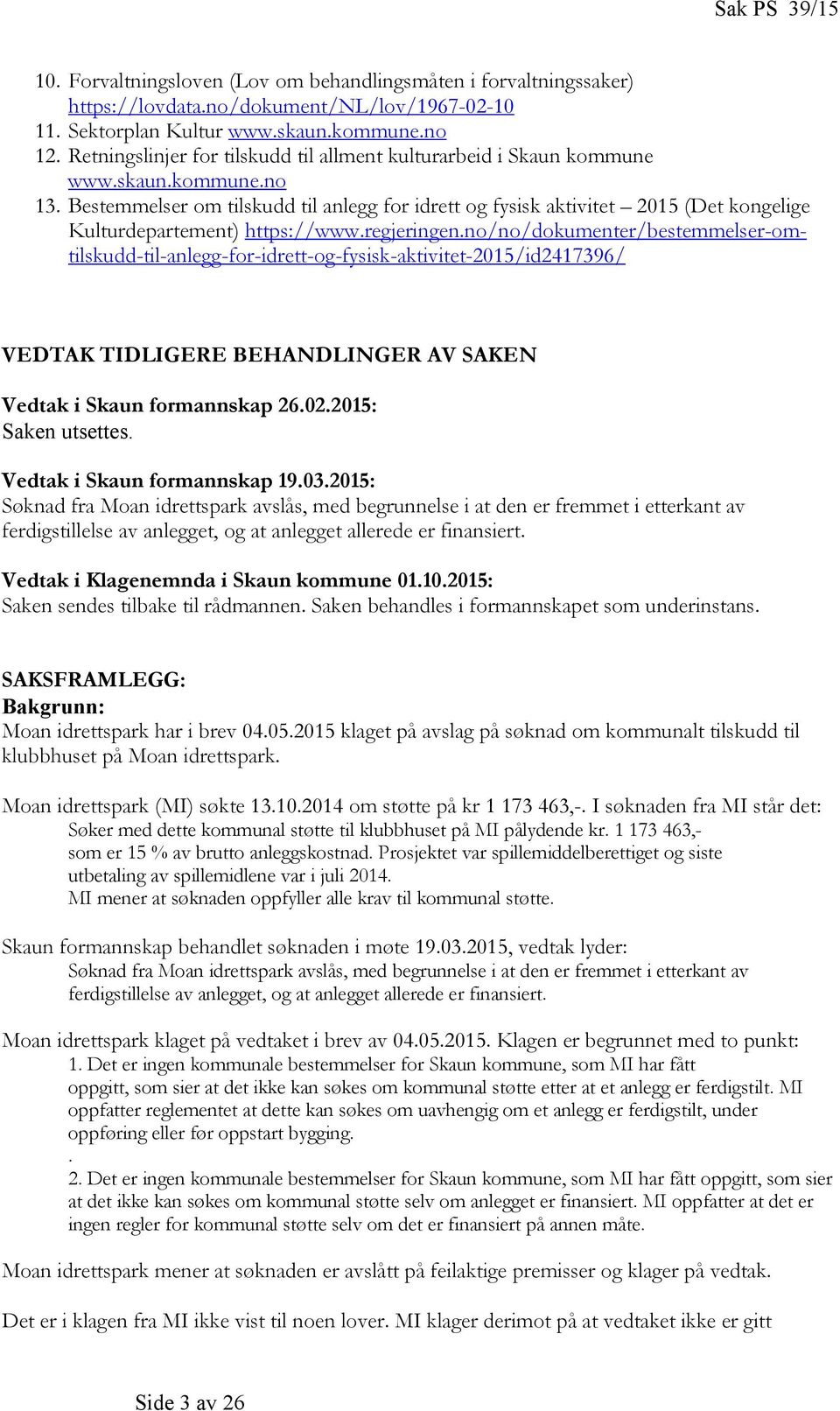 Bestemmelser om tilskudd til anlegg for idrett og fysisk aktivitet 2015 (Det kongelige Kulturdepartement) https://www.regjeringen.