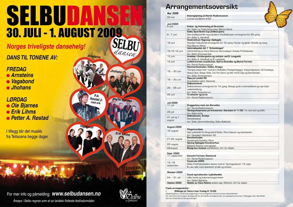 Selbu og Tydal historielag/bjarne Aftret Selbu Sparebank Cup (Selbucupen) 6. - 7. juni Den tradisjonsrike og populære håndballcupen arrangeres for 29. gang. Arr.