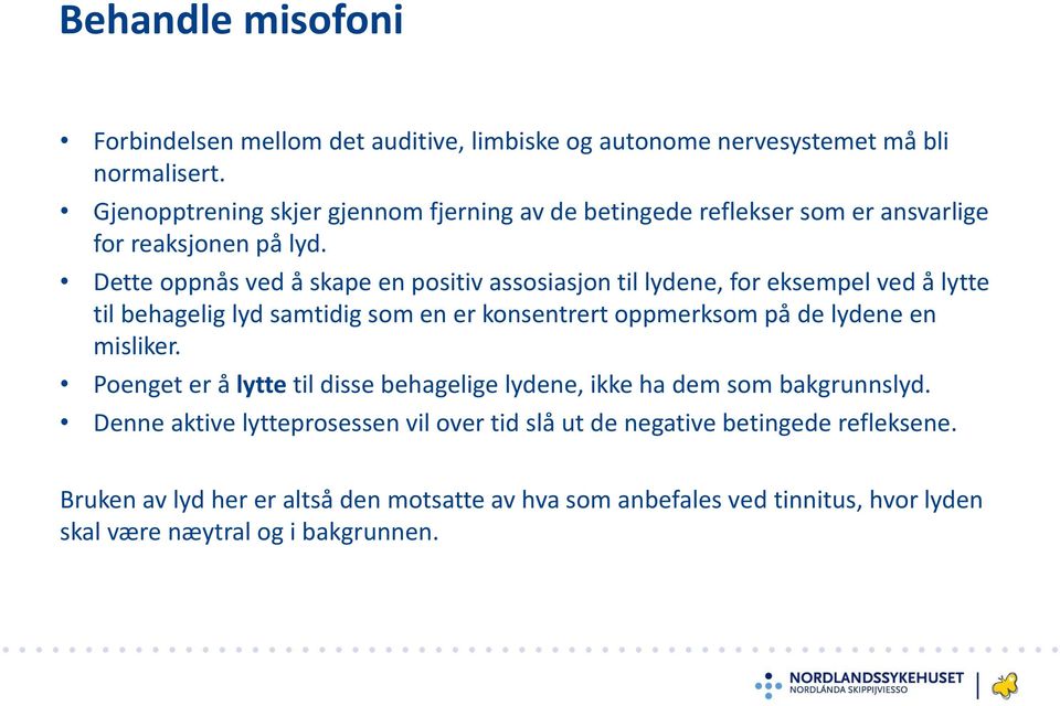 Dette oppnås ved å skape en positiv assosiasjon til lydene, for eksempel ved å lytte til behagelig lyd samtidig som en er konsentrert oppmerksom på de lydene en