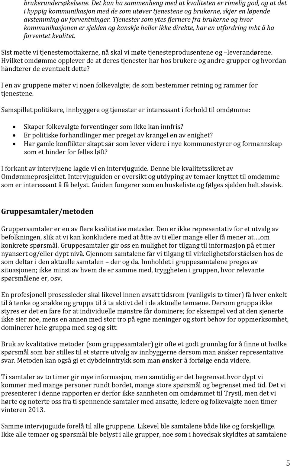 Sist møtte vi tjenestemottakerne, nå skal vi møte tjenesteprodusentene og leverandørene.