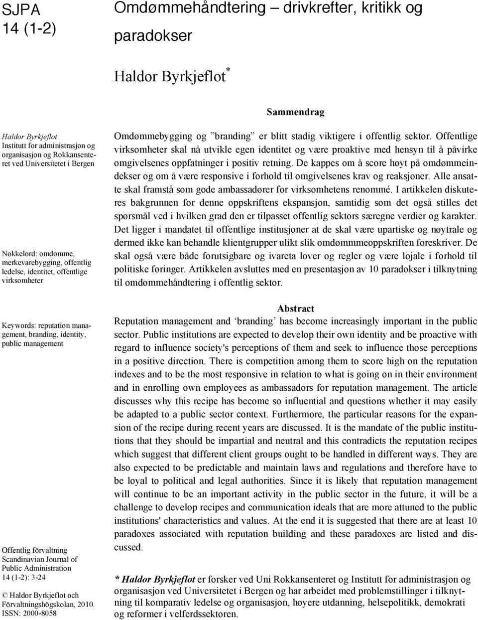 Scandinavian Journal of Public Administration 14 (1-2): 3-24 Haldor Byrkjeflot och Förvaltningshögskolan, 2010. ISSN: 2000-8058 Omdømmebygging og branding er blitt stadig viktigere i offentlig sektor.