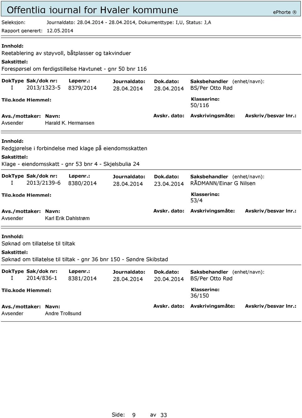 Hermansen Redgjørelse i forbindelse med klage på eiendomsskatten Klage - eiendomsskatt - gnr 53 bnr 4 - Skjelsbulia 24 2013/2139-6 8380/2014 23.