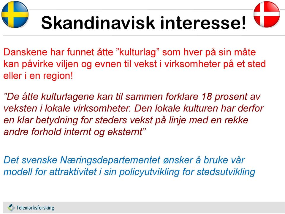 eller i en region! De åtte kulturlagene kan til sammen forklare 18 prosent av veksten i lokale virksomheter.