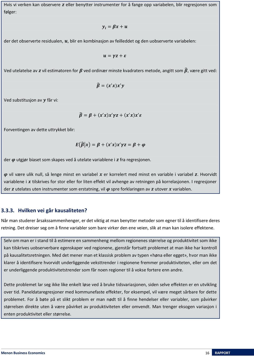 (x x)x γz + (x x)x ε Forventingen av dette uttrykket blir: E(β x) = β + (x x)x γz = β + φ der φ utgjør biaset som skapes ved å utelate variablene i z fra regresjonen.