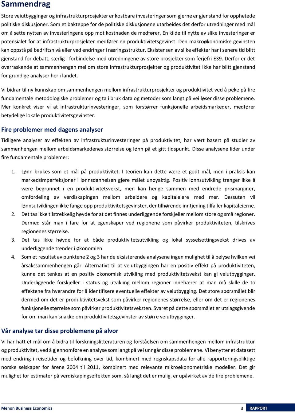 En kilde til nytte av slike investeringer er potensialet for at infrastrukturprosjekter medfører en produktivitetsgevinst.